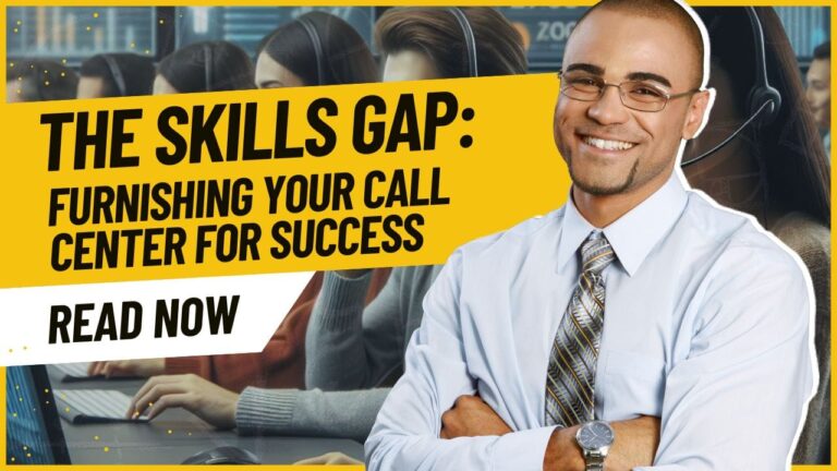The Skills Gap: Furnishing Your Call Center for Success