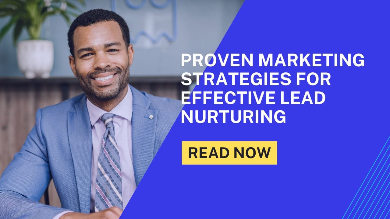 Proven Marketing Strategies for Effective Lead Nurturing