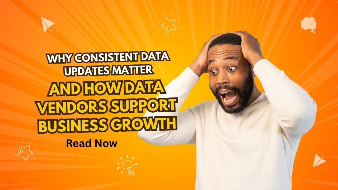 Why Consistent Data Updates Matter and How Data Vendors Support Business Growth?