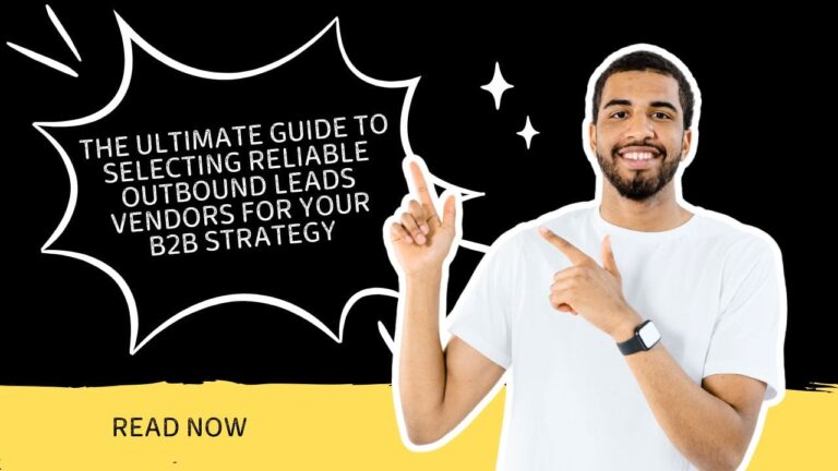 The Ultimate Guide to Selecting Reliable Outbound Leads Vendors for Your B2B Strategy
